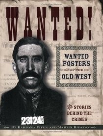 WANTED! Wanted Posters of the Old West: Stories Behind the Crimes 9781560372639