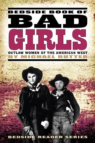 Bedside Book of Bad Girls Outlaw Women of The American West 9781560374626